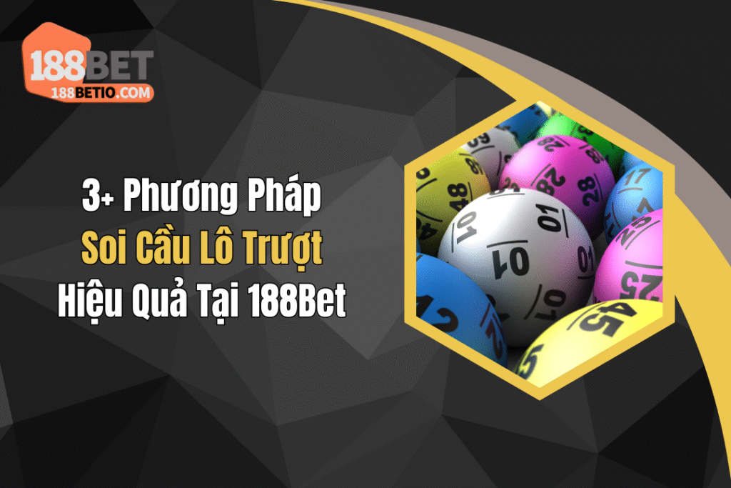 3+ Phương Pháp Soi Cầu Lô Trượt Hiệu Quả Tại 188Bet 6 3+ Phương Pháp Soi Cầu Lô Trượt Hiệu Quả Tại 188Bet