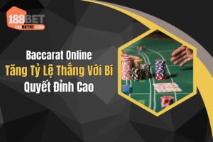 Baccarat Online: Tăng Tỷ Lệ Thắng Với Bí Quyết Đỉnh Cao
