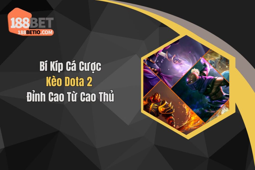 Bí Kíp Cá Cược Kèo Dota 2 Đỉnh Cao Từ Cao Thủ 6 Bí Kíp Cá Cược Kèo Dota 2 Đỉnh Cao Từ Cao Thủ