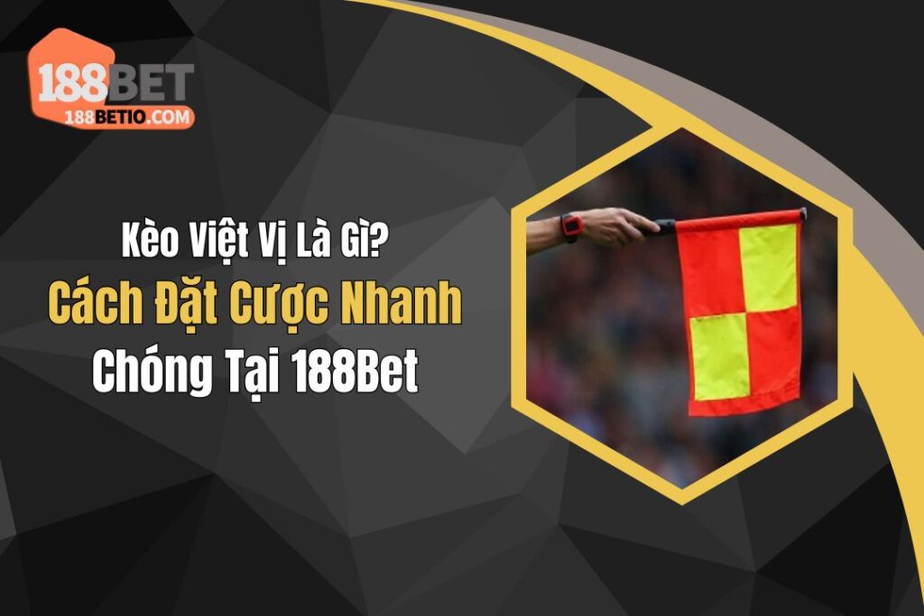 Kèo Việt Vị Là Gì? Cách Đặt Cược Nhanh Chóng Tại 188Bet 6 Kèo Việt Vị Là Gì? Cách Đặt Cược Nhanh Chóng Tại 188Bet