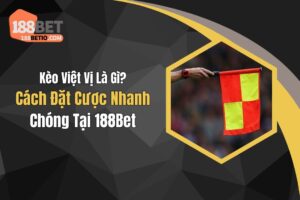 Kèo Việt Vị Là Gì? Cách Đặt Cược Nhanh Chóng Tại 188Bet
