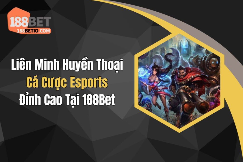 Liên Minh Huyền Thoại: Cá Cược Esports Đỉnh Cao Tại 188Bet 6 Liên Minh Huyền Thoại: Cá Cược Esports Đỉnh Cao Tại 188Bet