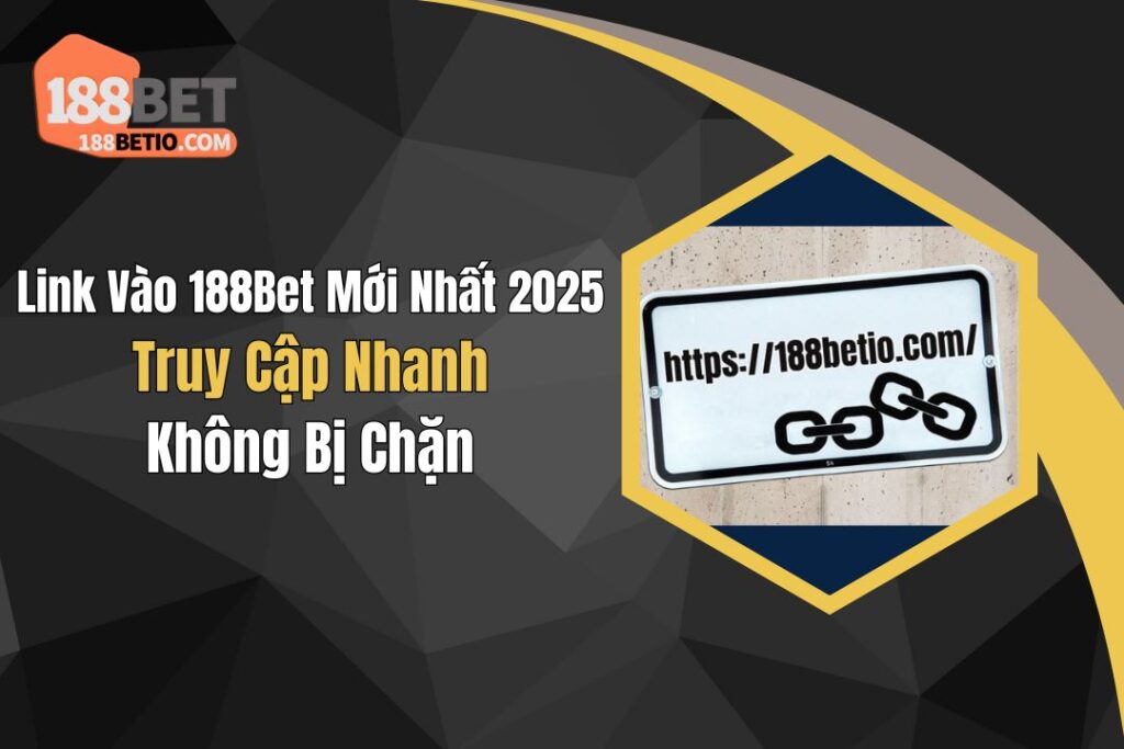 Link Vào 188Bet Mới Nhất 2025: Truy Cập Nhanh Không Bị Chặn 6 Link Vào 188Bet Mới Nhất 2025: Truy Cập Nhanh Không Bị Chặn