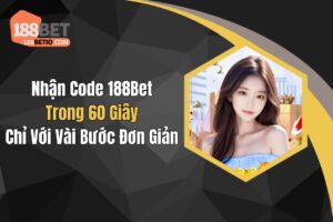Nhận Code 188Bet Trong 60 Giây Chỉ Với Vài Bước Đơn Giản