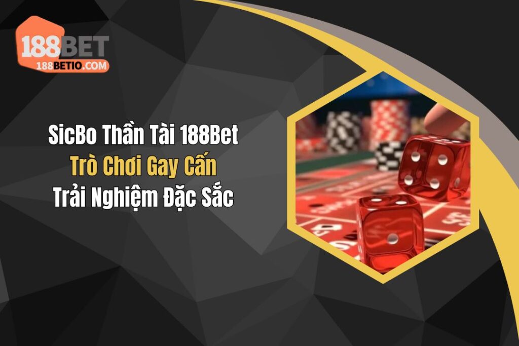 Sicbo Thần Tài 188Bet: Trò Chơi Gay Cấn, Trải Nghiệm Đặc Sắc 6 Sicbo Thần Tài 188Bet: Trò Chơi Gay Cấn, Trải Nghiệm Đặc Sắc